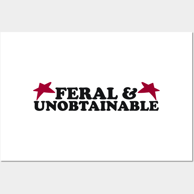 Feral And Unobtainable T-shirt, Funny gift for her, Funny shirt for him, Feral Tee, Feral TShirt, Hippie shirt, Untamed, Funny gift for her, Wild Wall Art by Hamza Froug